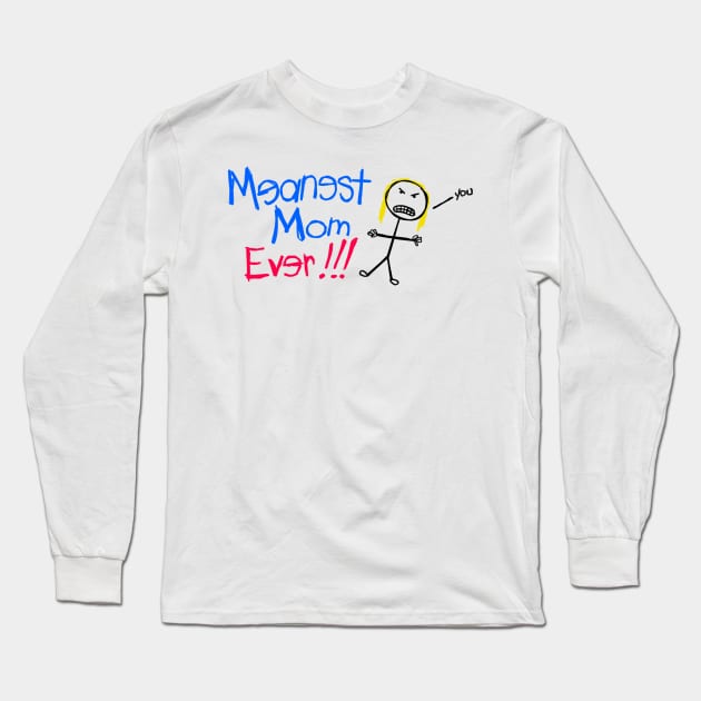 Meanest Mom Ever!!! Long Sleeve T-Shirt by MeanestMomEver